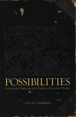 Posibilități: Essays on Hierarchy, Rebellion, and Desire (Eseuri despre ierarhie, rebeliune și dorință) - Possibilities: Essays on Hierarchy, Rebellion, and Desire