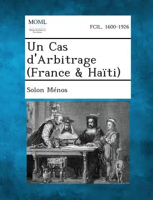 Un Cas D'Arbitrage (Franța & Haiti) - Un Cas D'Arbitrage (France & Haiti)