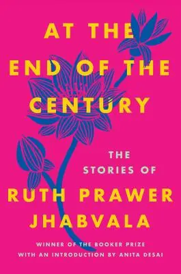 La sfârșit de secol: Poveștile lui Ruth Prawer Jhabvala - At the End of the Century: The Stories of Ruth Prawer Jhabvala