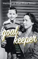 GOALKEEPER - Memoriile poetului Peter Street (Jocuri, secrete, epilepsie și dragoste) - GOALKEEPER - Memoir of Poet Peter Street (Games, Secrets, Epilepsy & Love)