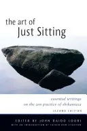 Arta de a sta pur și simplu jos: Scrieri esențiale despre practica Zen a Shikantaza - The Art of Just Sitting: Essential Writings on the Zen Practice of Shikantaza