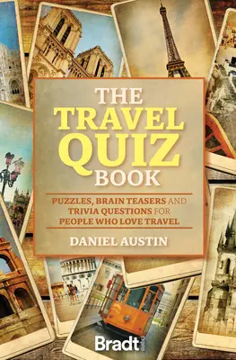 Cartea cu teste despre călătorii: Enigme, întrebări pentru creier și întrebări trivia pentru cei cărora le place să călătorească - The Travel Quiz Book: Puzzles, Brain Teasers and Trivia Questions for People Who Love to Travel