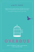 Overdue: Naștere, epuizare și un plan pentru un Nhs mai bun - Overdue: Birth, Burnout and a Blueprint for a Better Nhs