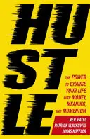 Hustle - Puterea de a-ți încărca viața cu bani, sens și momentum - Hustle - The power to charge your life with money, meaning and momentum