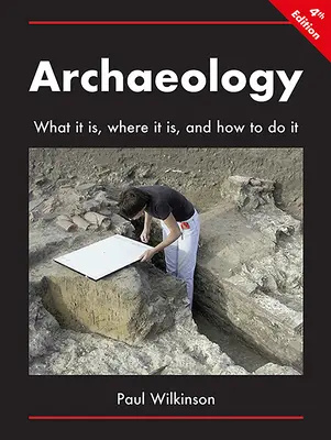 Arheologie: Ce este, unde este și cum să o faci - Archaeology: What It Is, Where It Is, and How to Do It