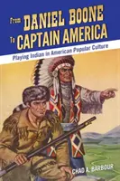 De la Daniel Boone la Căpitanul America: Interpretarea indienilor în cultura populară americană - From Daniel Boone to Captain America: Playing Indian in American Popular Culture