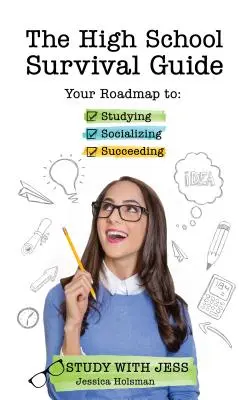 The High School Survival Guide: Your Roadmap to Studying, Socializing & Succeeding (Graduation Gift, Gift for Teenage Girl)