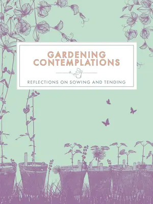 Contemplații despre grădinărit: Reflecții despre semănat și îngrijit - Gardening Contemplations: Reflections on Sowing and Tending