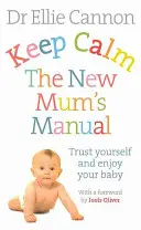 Keep Calm: The New Mum's Manual: Ai încredere în tine și bucură-te de copilul tău - Keep Calm: The New Mum's Manual: Trust Yourself and Enjoy Your Baby