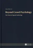 Dincolo de psihologia mulțimilor; Puterea adunărilor agorale (Beyond Crowd Psychology; The Power of Agoral Gatherings) - Beyond Crowd Psychology; The Power of Agoral Gatherings