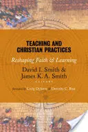 Predarea și practicile creștine: Reshaping Faith and Learning (Reformarea credinței și a învățării) - Teaching and Christian Practices: Reshaping Faith and Learning