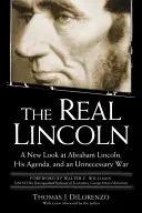 Adevăratul Lincoln: O nouă privire asupra lui Abraham Lincoln, a agendei sale și a unui război inutil - The Real Lincoln: A New Look at Abraham Lincoln, His Agenda, and an Unnecessary War