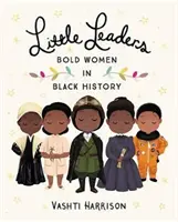 Little Leaders: Femei îndrăznețe în istoria negrilor - Little Leaders: Bold Women in Black History