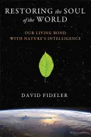 Restaurarea sufletului lumii: Legătura noastră vie cu inteligența naturii - Restoring the Soul of the World: Our Living Bond with Nature's Intelligence