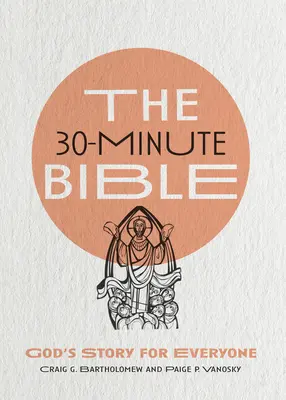The 30-Minute Bible: Povestea lui Dumnezeu pentru fiecare - The 30-Minute Bible: God's Story for Everyone