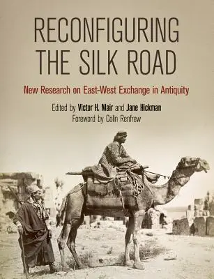 Reconfigurarea Drumului Mătăsii: Noi cercetări privind schimburile Est-Vest în Antichitate - Reconfiguring the Silk Road: New Research on East-West Exchange in Antiquity