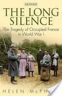 Tăcerea lungă: Tragedia Franței ocupate în Primul Război Mondial - The Long Silence: The Tragedy of Occupied France in World War I