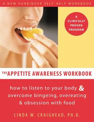 The Appetite Awareness Workbook: Cum să vă ascultați corpul și să depășiți dependența, supraalimentarea și obsesia alimentară - The Appetite Awareness Workbook: How to Listen to Your Body and Overcome Bingeing, Overeating, and Obsession with Food