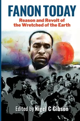 Fanon astăzi: Rațiunea și revolta celor nenorociți de pe Pământ - Fanon Today: Reason and Revolt of the Wretched of the Earth