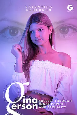 Gina Gerson: Succesul prin putere interioară și sexualitate - Gina Gerson: Success through Inner Power and Sexuality
