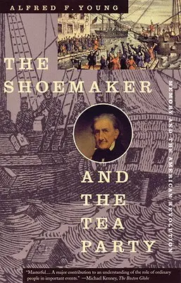 Cizmarul și Tea Party: Memoria și revoluția americană - The Shoemaker and the Tea Party: Memory and the American Revolution