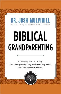 Bunicii biblici: Explorarea designului lui Dumnezeu pentru crearea de discipoli și transmiterea credinței generațiilor viitoare - Biblical Grandparenting: Exploring God's Design for Disciple-Making and Passing Faith to Future Generations