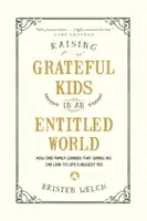 Raising Grateful Kids in an Entitled World (Creșterea copiilor recunoscători într-o lume îndreptățită) - Raising Grateful Kids in an Entitled World