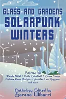 Sticlă și grădini: Iernile Solarpunk - Glass and Gardens: Solarpunk Winters