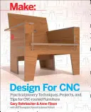 Proiectare pentru Cnc: Proiecte de mobilier și tehnică de fabricare - Design for Cnc: Furniture Projects and Fabrication Technique
