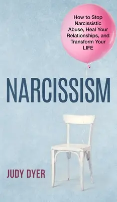 Narcisismul: Cum să oprești abuzul narcisist, să-ți vindeci relațiile și să-ți transformi viața - Narcissism: How to Stop Narcissistic Abuse, Heal Your Relationships, and Transform Your Life