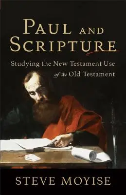 Pavel și Scriptura: Studierea utilizării Vechiului Testament de către Noul Testament - Paul and Scripture: Studying the New Testament Use of the Old Testament