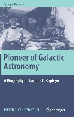 Pionier al astronomiei galactice: O biografie a lui Jacobus C. Kapteyn - Pioneer of Galactic Astronomy: A Biography of Jacobus C. Kapteyn