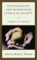 Ecoteologie și etică non-umană în societate: O comunitate a compasiunii - Ecotheology and Nonhuman Ethics in Society: A Community of Compassion