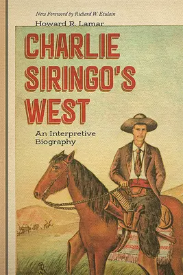 Vestul lui Charlie Siringo: O biografie interpretativă - Charlie Siringo's West: An Interpretive Biography