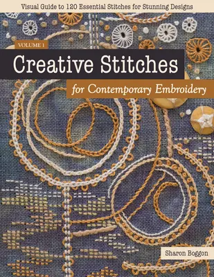 Creative Stitches for Contemporary Embroidery: Ghid vizual pentru 120 de cusături esențiale pentru modele uimitoare - Creative Stitches for Contemporary Embroidery: Visual Guide to 120 Essential Stitches for Stunning Designs