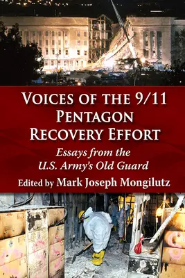 Voci ale efortului de recuperare a Pentagonului din 11 septembrie 2001: Eseuri de la vechea gardă a armatei americane - Voices of the 9/11 Pentagon Recovery Effort: Essays from the U.S. Army's Old Guard