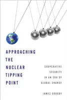 Approaching the Nuclear Tipping Point: Securitatea cooperativă într-o eră a schimbărilor globale - Approaching the Nuclear Tipping Point: Cooperative Security in an Era of Global Change