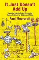 It Just Doesn't Add Up: Explaining Dyscalculia and Overcoming Number Problems pentru copii și adulți - It Just Doesn't Add Up: Explaining Dyscalculia and Overcoming Number Problems for Children and Adults