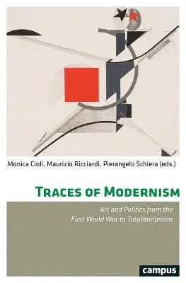 Urmele modernismului: Artă și politică de la Primul Război Mondial la totalitarism - Traces of Modernism: Art and Politics from the First World War to Totalitarianism