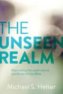 Tărâmul nevăzut: Recuperarea viziunii supranaturale a Bibliei asupra lumii - The Unseen Realm: Recovering the Supernatural Worldview of the Bible