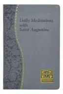 Meditații zilnice cu Sfântul Augustin: Meditații minuțioase pentru fiecare zi luate din scrierile Sfântului Augustin - Daily Meditations with St. Augustine: Minute Meditations for Every Day Taken from the Writings of Saint Augustine