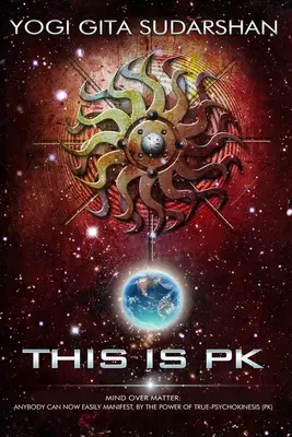 Aceasta este PK Mind Over Matter: Oricine se poate manifesta acum cu ușurință, prin puterea psihochineziei. - This Is PK Mind Over Matter: Anybody Can Now Easily Manifest, By the Power of Psychokinesis.
