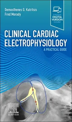 Electrofiziologia cardiacă clinică - un ghid practic (Katritsis Demosthenes G MD PhD (Londra) FRCP FESC FACC) - Clinical Cardiac Electrophysiology - A Practical Guide (Katritsis Demosthenes G MD PhD (London) FRCP FESC FACC)