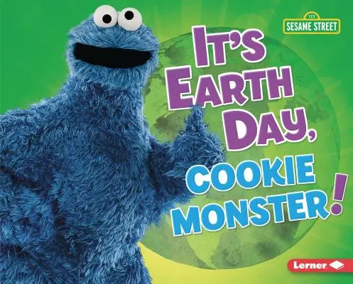 Este Ziua Pământului, Cookie Monster! - It's Earth Day, Cookie Monster!
