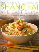 Mâncarea și bucătăria din Shanghai și China de Est: 75 de rețete regionale din Shanghai, Zhejiang, Fujian, Anhui, Jiangsu și Jiangxi - The Food and Cooking of Shanghai and East China: 75 Regional Recipes from Shanghai, Zhejiang, Fujian, Anhui, Jiangsu and Jiangxi