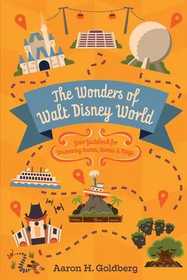 Minunile din Walt Disney World: Ghidul tău pentru a descoperi secrete, povești și magie - The Wonders of Walt Disney World: Your Guidebook for Uncovering Secrets, Stories and Magic