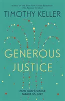 Justiție generoasă - Cum harul lui Dumnezeu ne face drepți - Generous Justice - How God's Grace Makes Us Just