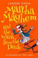Martha Mayhem și vrăjitoarea din șanț (Martha Mayhem and the Witch from the Ditch) - Martha Mayhem and the Witch from the Ditch