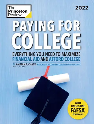 Paying for College, 2022: Tot ce aveți nevoie pentru a maximiza ajutorul financiar și pentru a vă permite accesul la facultate - Paying for College, 2022: Everything You Need to Maximize Financial Aid and Afford College