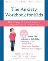 Anxiety Workbook for Kids: Preia controlul asupra fricilor și îngrijorărilor folosind darul imaginației - The Anxiety Workbook for Kids: Take Charge of Fears and Worries Using the Gift of Imagination